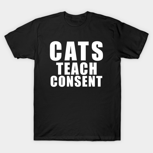 Cats teach consent - funny cat saying T-Shirt by shmoart